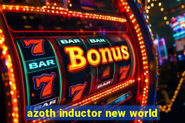 azoth inductor new world